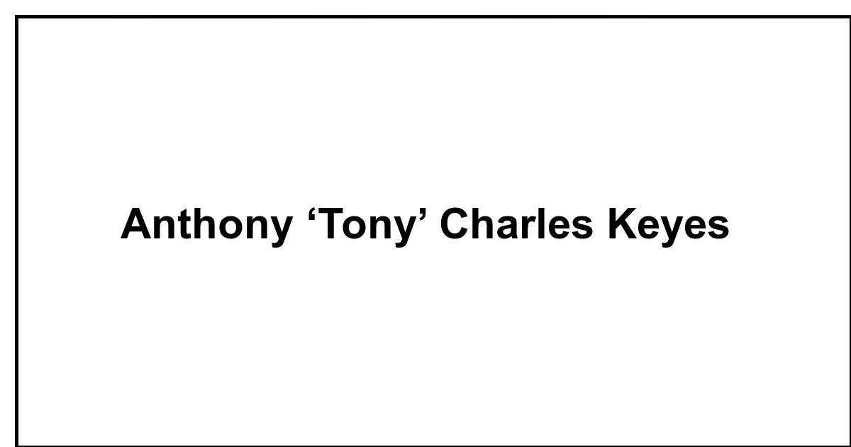 Obituary: Anthony ‘Tony’ Charles Keyes