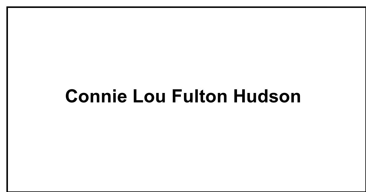 Obituary: Connie Lou Fulton Hudson