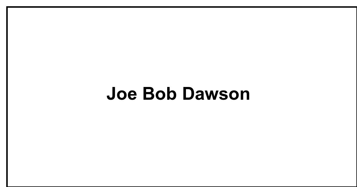 Obituary: Joe Bob Dawson